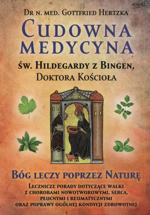 Książka - Cudowna medycyna św. Hildegardy z Bingen, doktora kościoła
