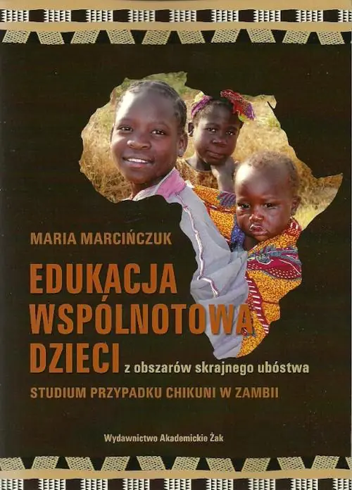 Książka - Edukacja wspólnotowa dzieci z obszarów skrajnego ubóstwa. Studium przypadku Chikuni w Zambii
