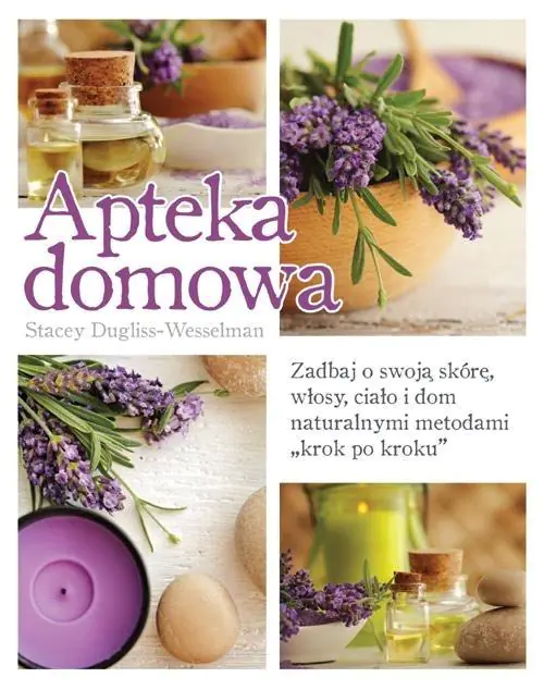 Książka - Apteka domowa. Zadbaj o swoją skórę, włosy, ciało i dom naturalnymi metodami „krok po kroku”