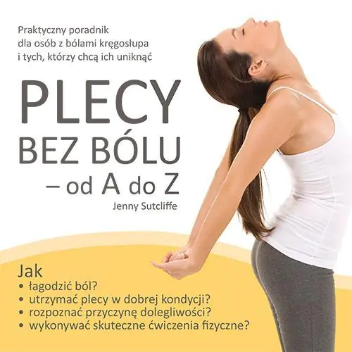 Plecy bez bólu – od A do Z. Praktyczny poradnik dla osób z bólami kręgosłupa i tych, którzy chcą ich uniknąć