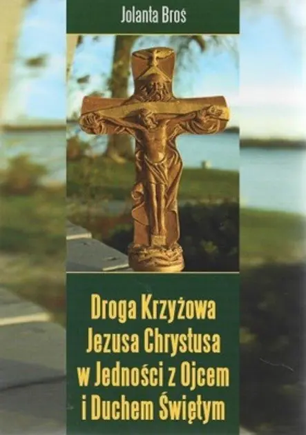 Książka - Droga Krzyżowa Jezusa Chrystusa  w Jedności z Ojcem i Duchem Świętym