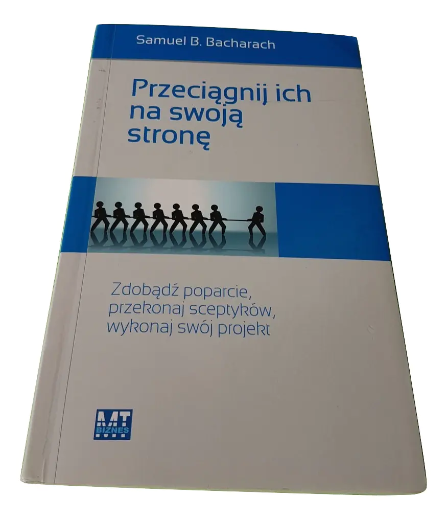 Książka - PRZECIĄGNIJ ICH NA SWOJĄ STRONĘ ZDOBĄDŹ POPARCIE PRZEKONAŃ SCEPTYKÓW WYKONAJ SWÓJ PROJEKT