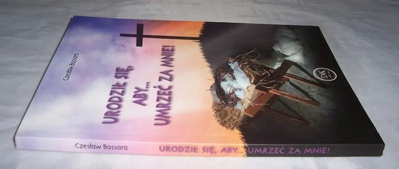 Książka - URODZIŁ SIĘ, ABY… UMRZEĆ ZA MNIE Jezus Chrystus w protestantyzmie ewangelicyzm ewangelikalizm baptyzm luteranizm kalwinizm reformowany ewangeliczni chrześcijanie Osoby Trójcy