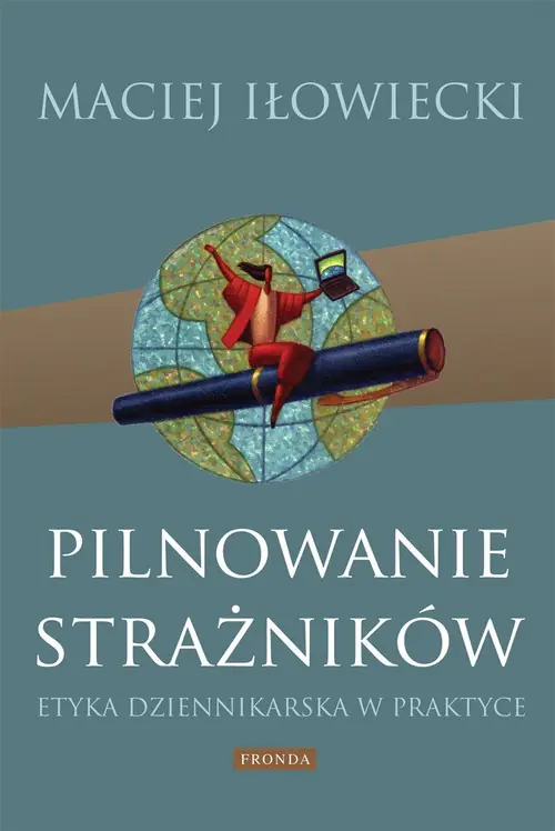 Książka - Pilnowanie strażników. Etyka dziennikarska w praktyce