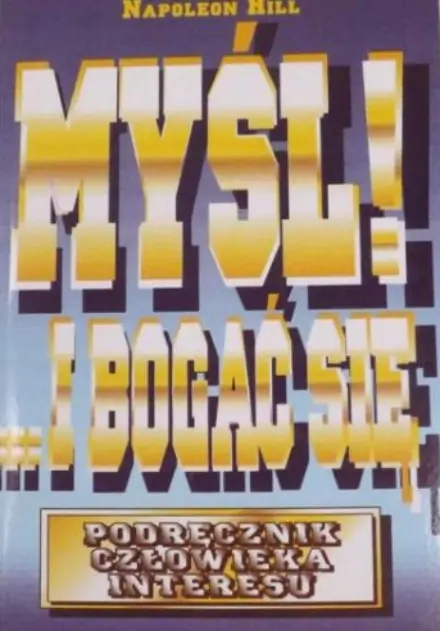 Książka - Myśl! ...i bogać się. Podręcznik człowieka interesu