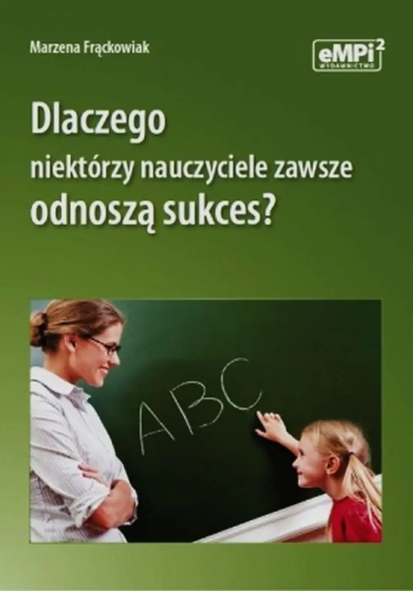 Książka - Dlaczego niektórzy nauczyciele zawsze odnoszą sukces?