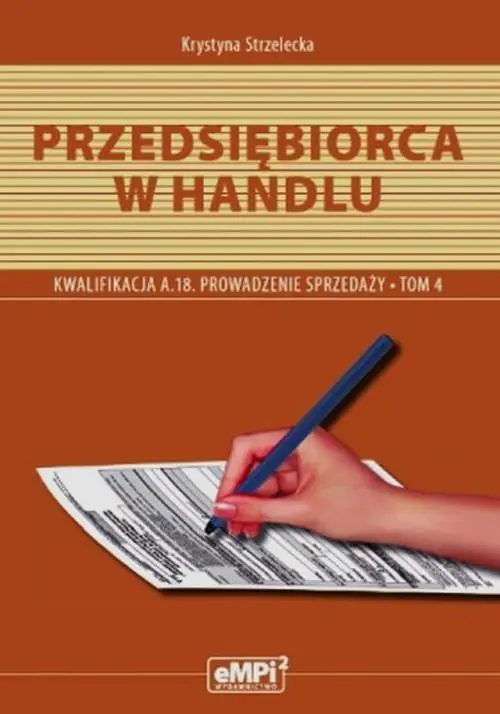 Książka - Prowadzenie sprzedaży. Przedsiębiorca w handlu. Kwalifikacja A.18. Podręcznik. Tom 4. Szkoła ponadgimnazjalna