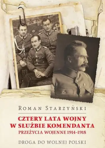 Książka - Cztery lata wojny w służbie Komendanta. Przeżycia wojenne 1914-1918