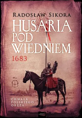Książka - Husaria pod Wiedniem 1683 - Radosław Sikora - 