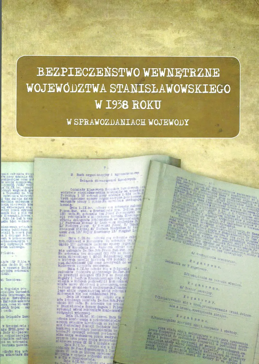 Książka - Bezpieczeństwo wewnętrzne województwa stanisławowskiego w 1938 roku w sprawozdaniach wojewody