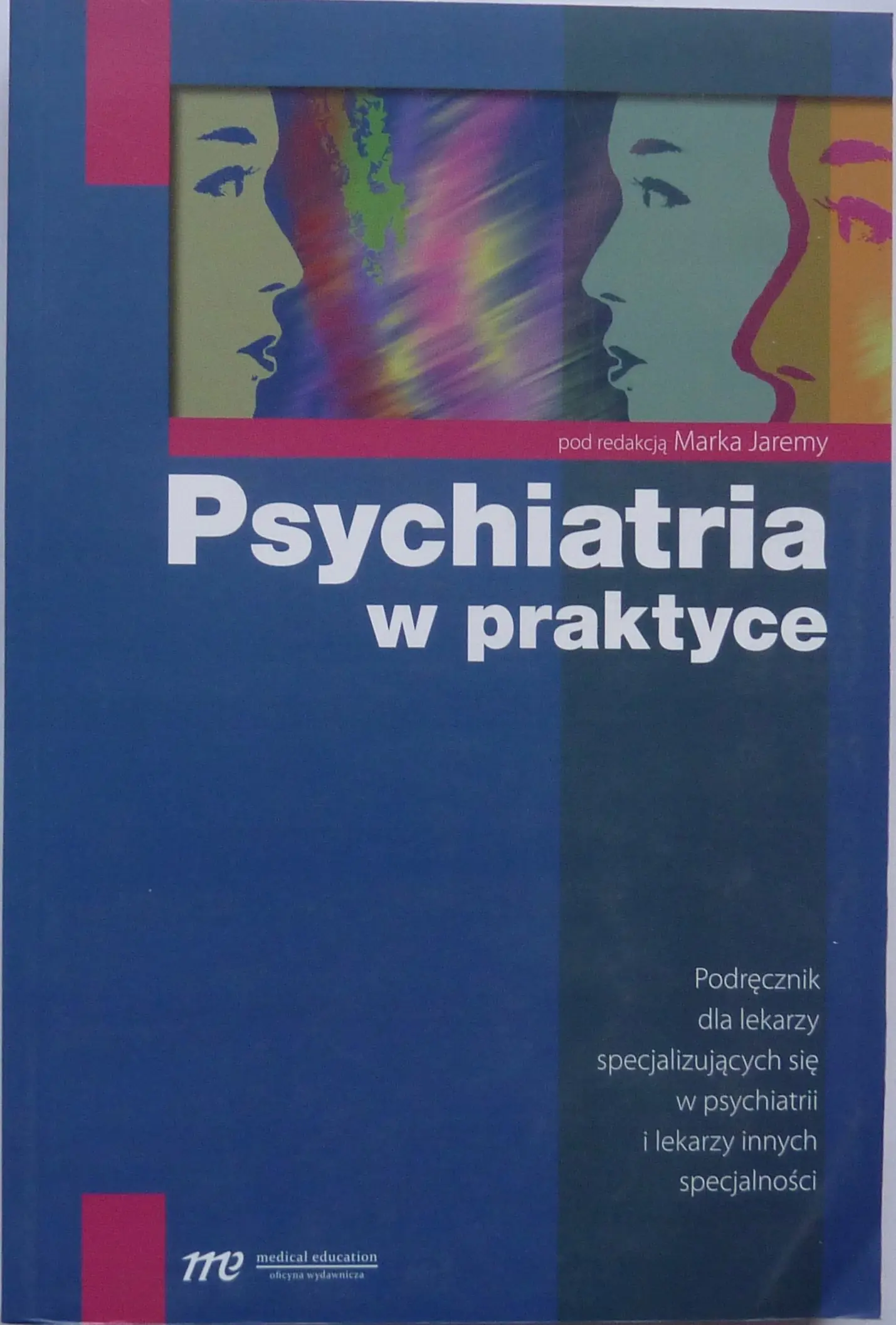 Książka - Psychiatria w praktyce. Podręcznik dla lekarzy specjalizujących się w psychiatrii i lekarzy innych specjalności