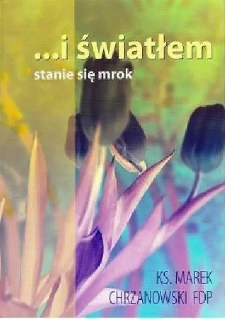 Książka - I światłem stanie się mrok