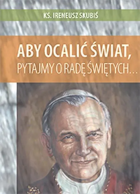 Książka - Aby ocalić świat pytajmy o radę świętych