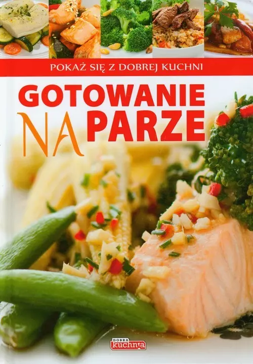 Książka - Gotowanie na parze. Pokaż się z dobrej kuchni