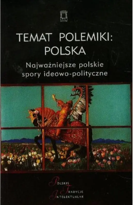 Temat polemiki: Polska. Najważniejsze polskie spory ideowo-polityczne