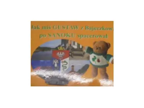 Książka - Jak miś Gustaw z Bajeczkowa po Sanoku spacerował
