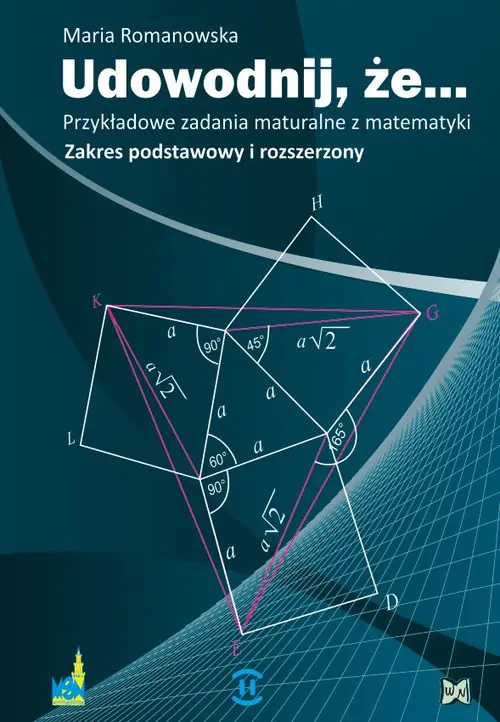 Książka - Udowodnij że. Przykładowe zadania maturalne z matematyki. Zakres podstawowy i rozszerzony