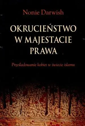 Książka - Okrucieństwo w majestacie prawa. Prześladowanie kobiet w świecie Islamu