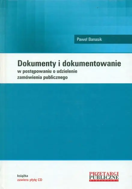 Książka - DOKUMENTY I DOKUMENTOWANIE W POSTĘPOWANIU O UDZIELENIE ZAMÓWIENIA PUBLICZNEGO