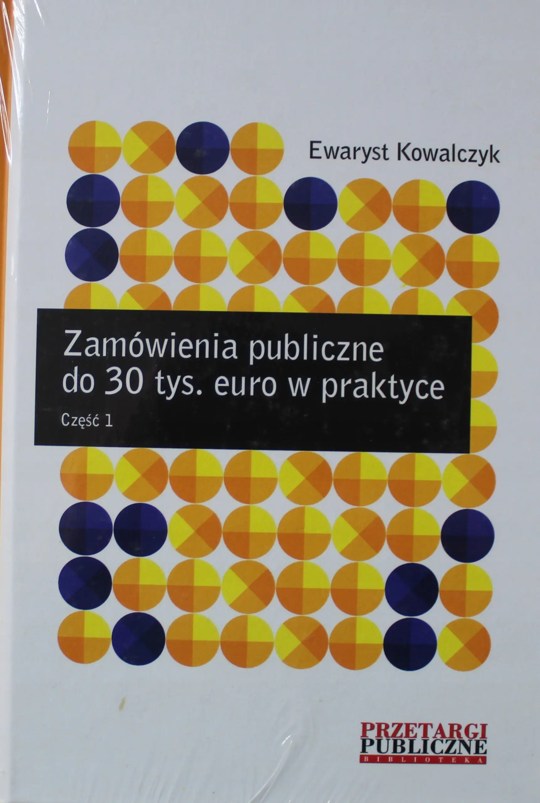 Książka - ZAMÓWIENIA PUBLICZNE DO 30 TYS. EURO W PRAKTYCE CZĘŚĆ 1 ss.252 CZĘŚĆ 2 ss.223