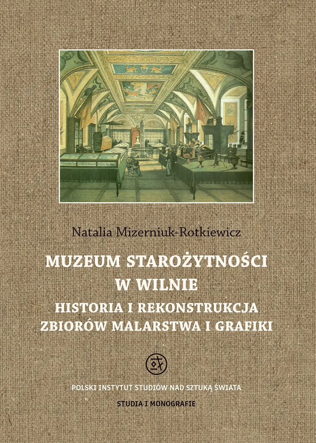 Książka - Muzeum Starożytności w Wilnie. Historia i rekonstrukcja zbiorów malarstwa i grafiki