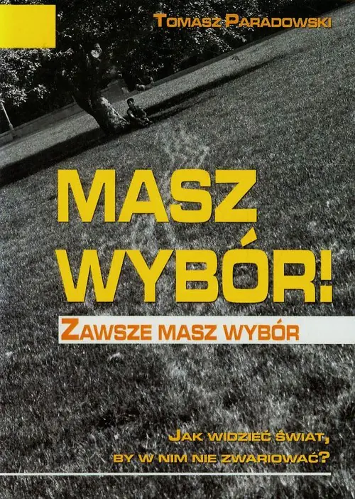 Książka - Masz wybór! Jak widzieć świat, by w nim nie zwariować?