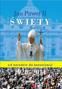 Książka - Jan Paweł II święty. Od narodzin do kanonizacji 1920-2014