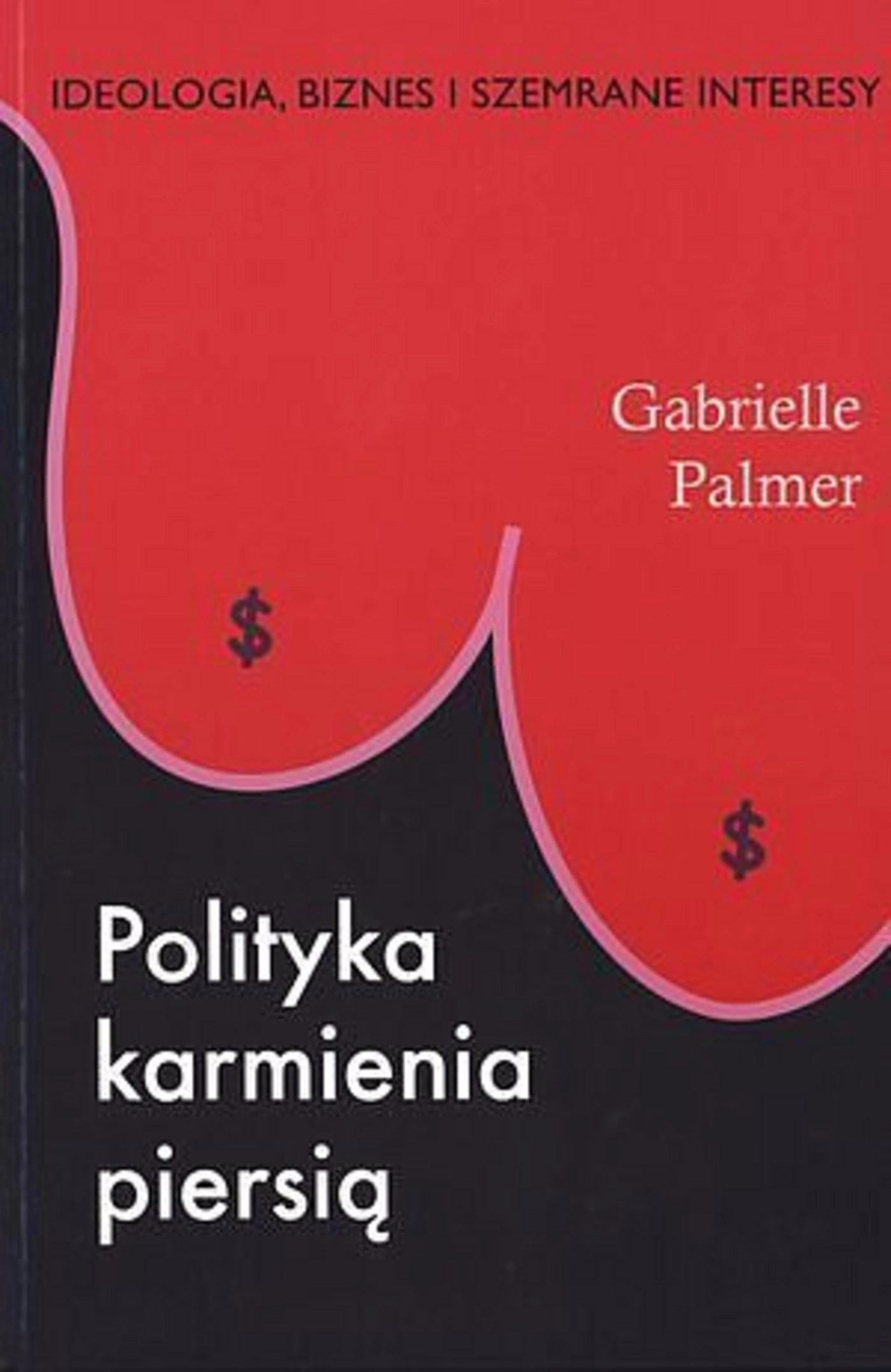 Książka - Polityka Karmienia Piersią. Ideologia, Biznes i Szemrane Interesy