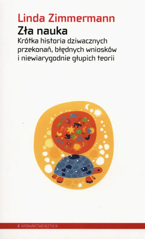 Książka - Zła nauka. Krótka historia dziwacznych przekonań, błędnych wniosków i niewiarygodnie głupich teorii