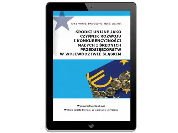 Książka - Środki unijne jako czynnik rozwoju i konkurencyjności małych i średnich przeds iębiorstw w województwie śląskim