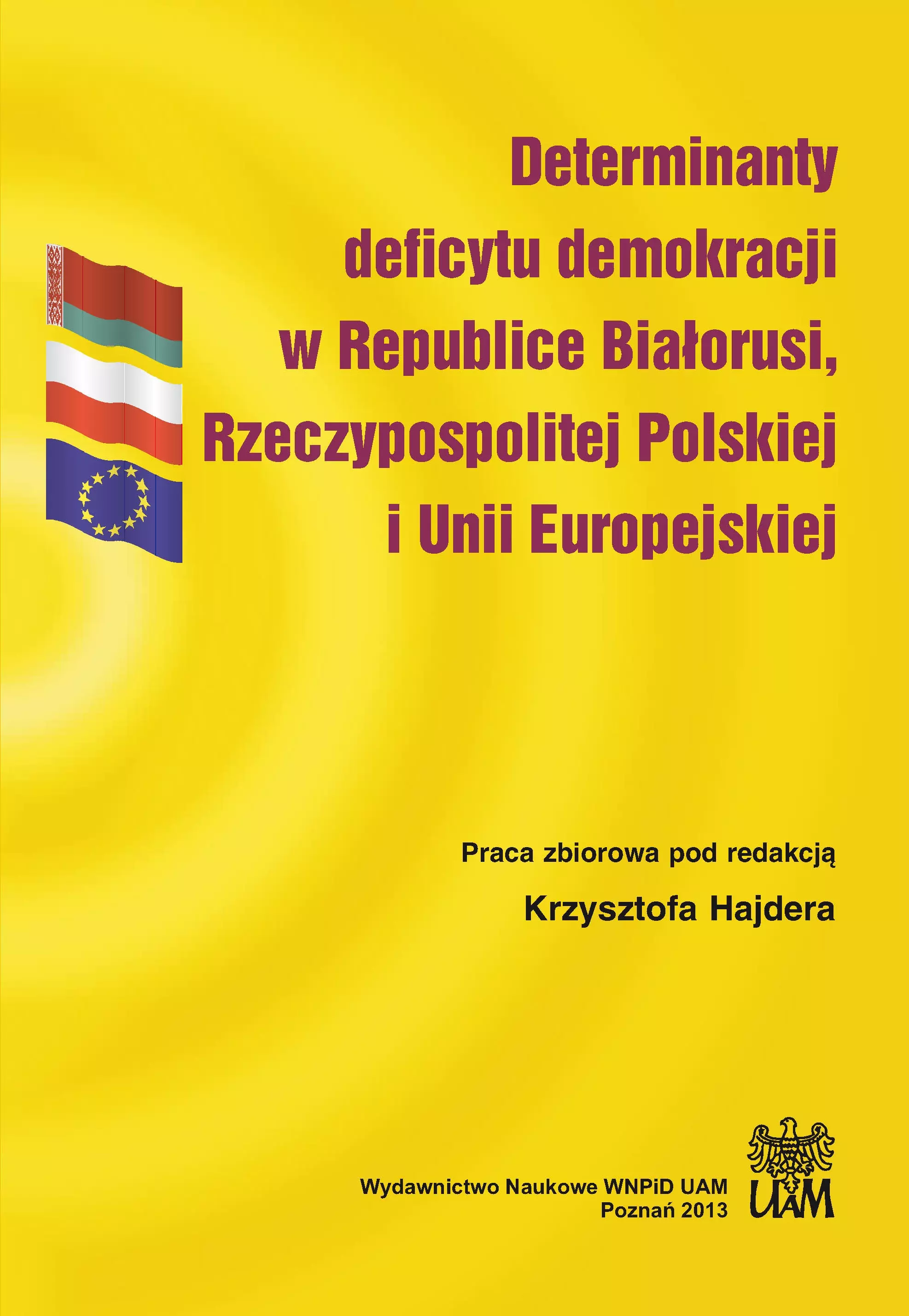 Książka - Determinanty deficytu demokracji w Republice Białorusi, Rzeczypospolitej Polskiej i Unii Europejskiej