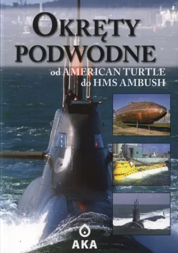 Książka - Okręty podwodne. Od American Turtle do HMS Ambush - 