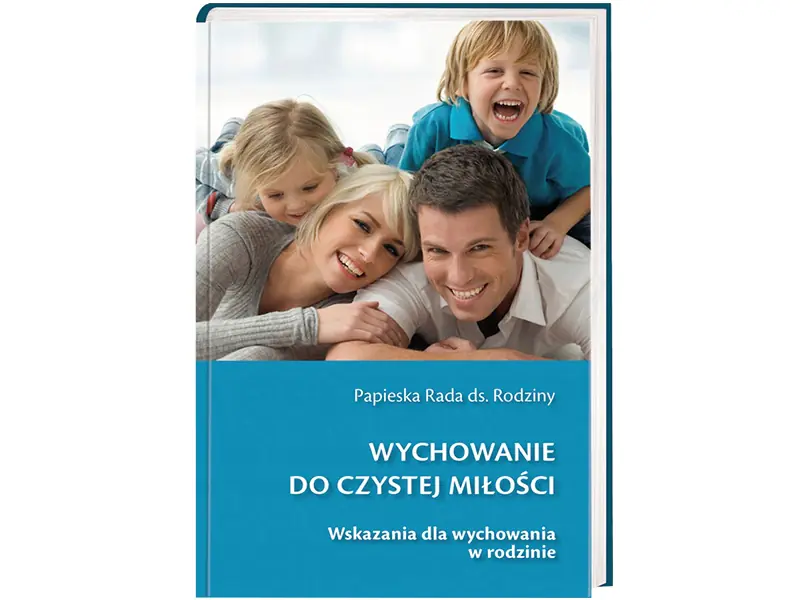 Wychowanie do czystej miłości. Wskazania dla wychowania w rodzinie