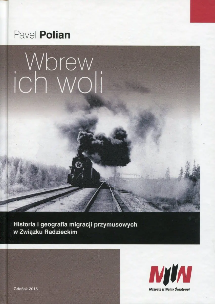Książka - Wbrew ich woli. Historia i geografia migracji przymusowych w Związku Radzieckim