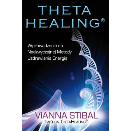 Theta healing. Wprowadzenie do nadzwyczajnej metody uzdrawiania energią