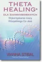 ThetaHealing dla zaawansowanych. Wykorzystanie mocy wszystkiego co jest