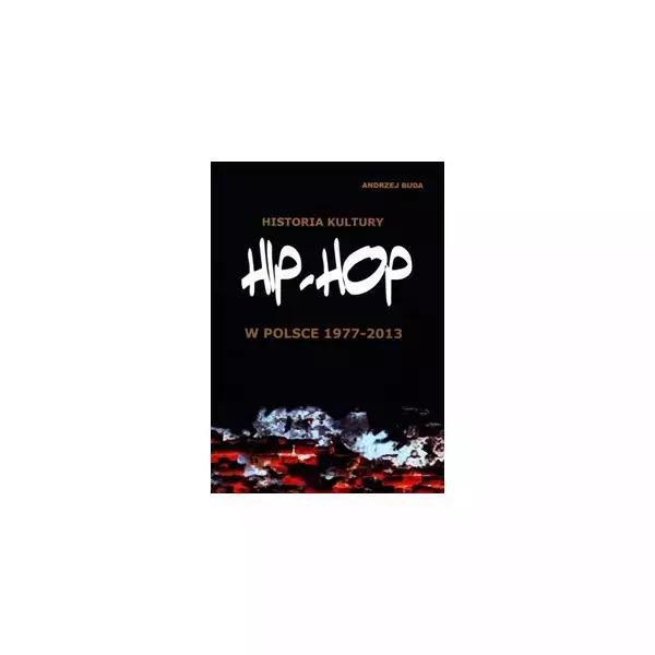 Książka - Historia kultury Hip-hop w Polsce 1977-2013