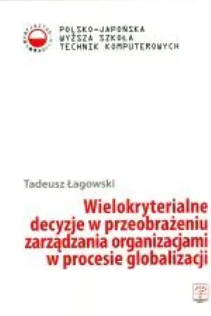Książka - WIELOKRYTERIALNE DECYZJE W PRZEOBRAŻENIU ZARZĄDZANIA ORGANIZACJAMI W PROCESIE GLOBALIZACJI