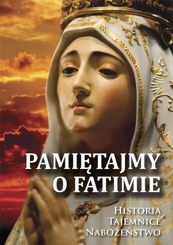 Książka - Pamiętajmy o Fatimie. Historia - Tajemnice...