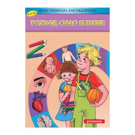 Książka - Moja pierwsza encyklopedia - Poznaję ciało ludzkie