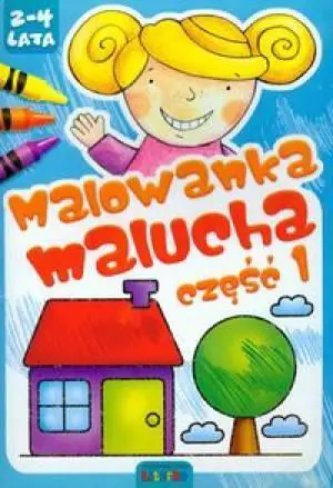 Malowanka malucha. Część 1. 2-4 lata