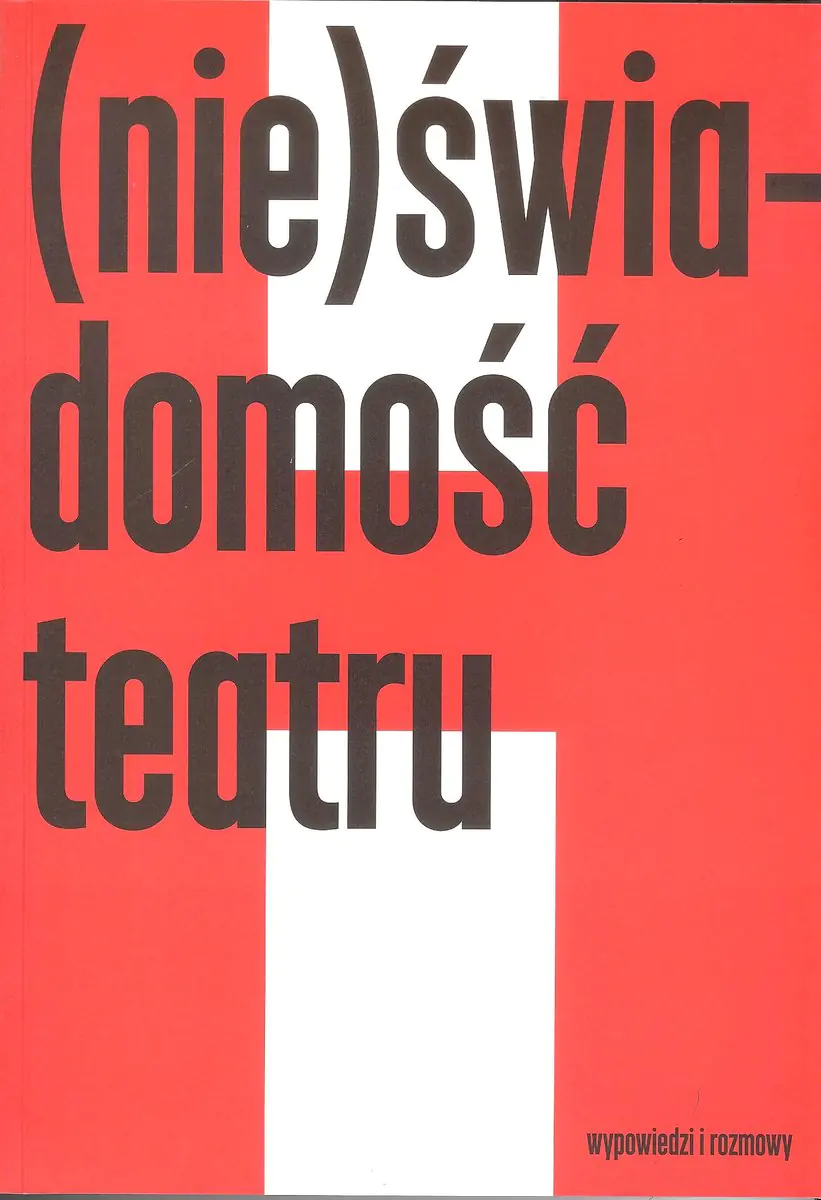Książka - Nieświadomość teatru. Wypowiedz i rozmowy