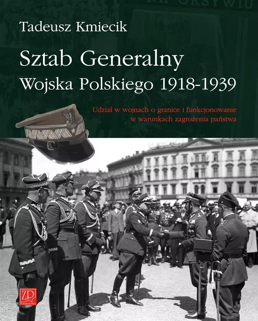Książka - Sztab Generalny Wojska Polskiego 1918-1939. Udział w wojnach o granice i funkcjonowanie w warunkach zagrożenia państwa