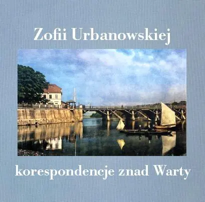 Książka - Zofii Urbanowskiej korespondencje znad Warty