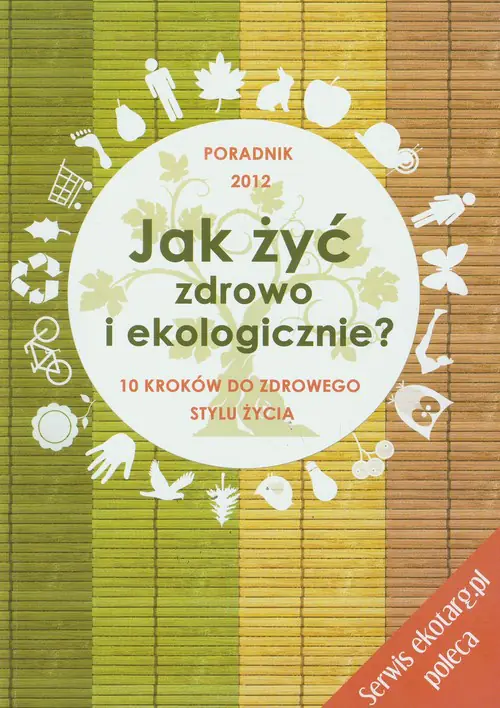 Książka - Jak żyć zdrowo i ekologicznie. 10 kroków do zdrowego stylu życia. Poradnik 2012