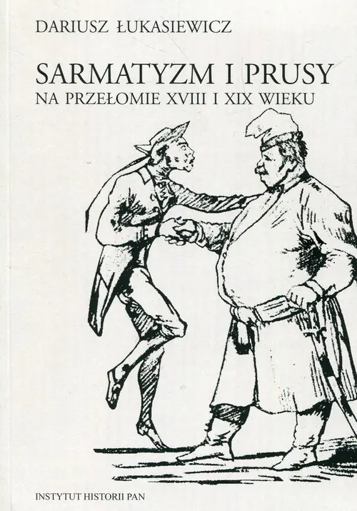 Książka - Sarmatyzm i Prusy na przełomie XVIII i XIX wieku - Dariusz Łukasiewicz