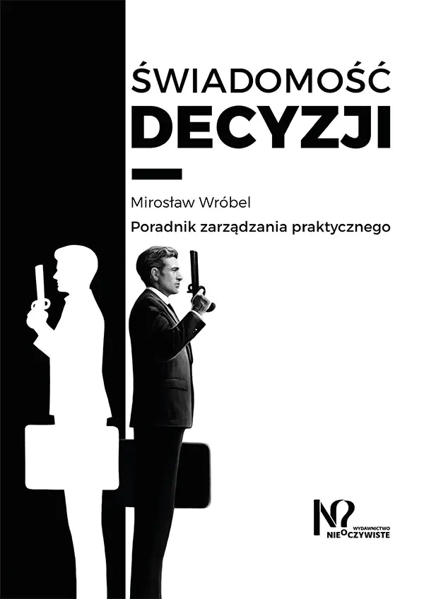 Książka - Świadomość decyzji. Poradnik zarządzania praktycznego