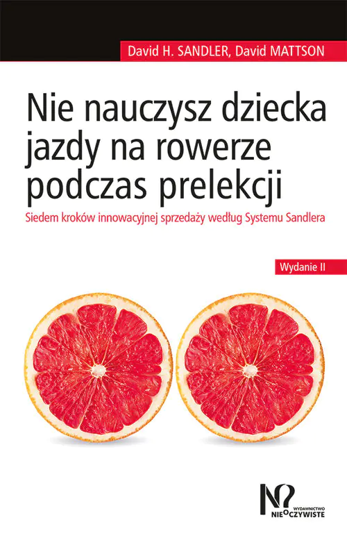 Książka - Nie nauczysz dziecka jazdy na rowerze podczas prelekcji. Siedem kroków innowacyjnej sprzedaży według Systemu Sandlera