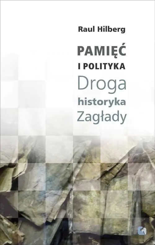 Książka - Pamięć i polityka. Droga historyka Zagłady
