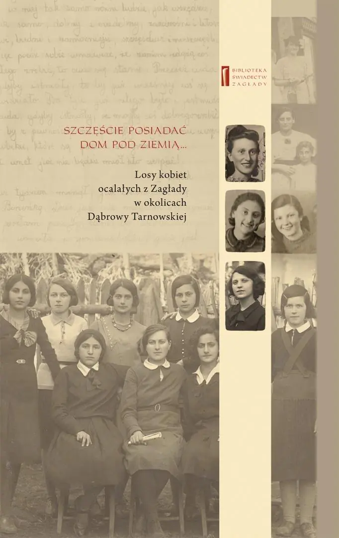 Książka - Dobrze jest posiadać dom pod ziemią. Losy kobiet ocalałych z Zagłady w okolicach Dąbrowy Tarnowskiej